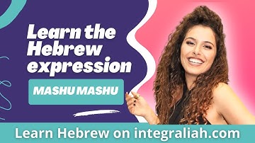 Learn Hebrew Online for FREE : What does the israeli expression MASHU MASHU : ‏משהו משהו mean?