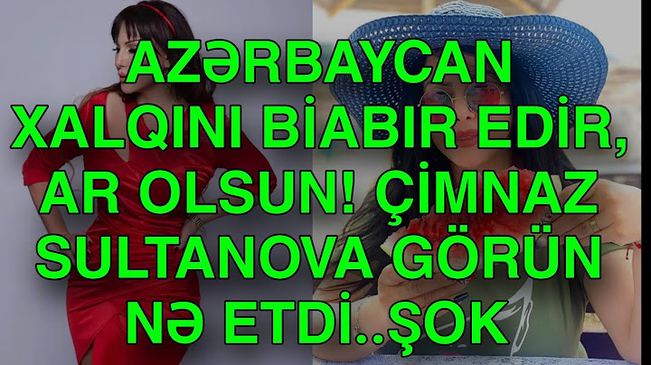 AZƏRBAYCAN XALQINI BİABIR EDİR, AR OLSUN! ÇİMNAZ SULTANOVA