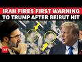 Iran Fires Warning Shot At Trump After Beirut Bombing; Issues Big Order To IRGC; 'STOP NETANYAHU...'