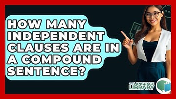 How Many Independent Clauses Are In A Compound Sentence? - The Language Library