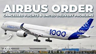 Airbus Order, Cancelled Flights & United Delivery Problems