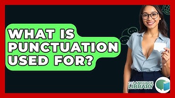 What Is Punctuation Used For? - The Language Library