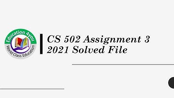 CS502 Assignment 3 Solution fall 2020 2021 by Rashida Hashmi