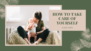How to Take Care of Yourself in 5 Easy Steps