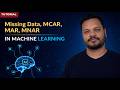 What is MCAR, MAR, MNAR? | Missing Data in Machine Learning | Part -9