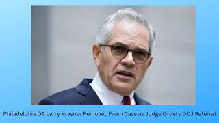 Philadelphia DA Larry Krasner Removed From Case as Judge Orders DOJ Referral