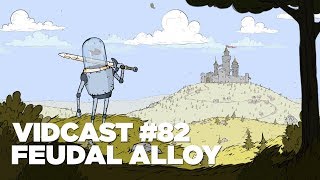 vidcast-82-feudal-alloy