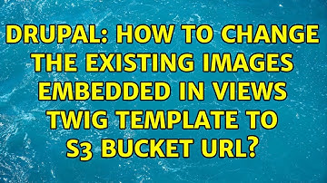 Drupal: How to change the existing images embedded in Views Twig template to S3 bucket URL?