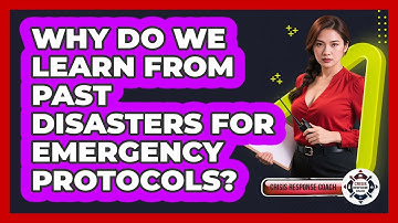 Why Do We Learn From Past Disasters For Emergency Protocols? - Crisis Response Coach
