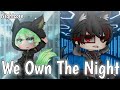 We Own the Night [Gacha Nightcore - Switching Vocals]