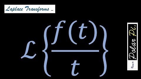 [Laplace Transforms] - L{f(t)/t} - The transform of f(t)/t