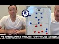 WOLVES VS CHELSEA: JOHN TERRY REVEALS SIMPLE TRICKS TO BEAT WOLVES AWAY | PRE-MATCH ANALYSIS