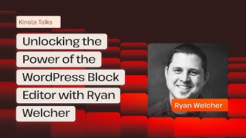 Unlocking the Power of the WordPress Block Editor with Ryan Welcher