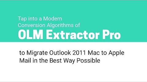 Migrate Outlook 2011 Mac to Apple Mail | Convert OLM to Mac Mail