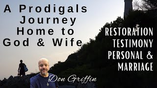 A Prodigal's Journey Home back to God and His WifeMarriage Restoration Testimony