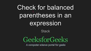 Check for balanced parentheses in an expression | GeeksforGeeks