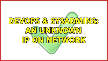 DevOps & SysAdmins: an unknown ip on network (4 Solutions!!)