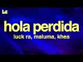 Luck Ra, Maluma, KHEA - HOLA PERDIDA REMIX (Letra/Lyrics)