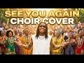 WIZ KHALIFA SEE YOU AGAIN ORIGINAL CHOIR COVER