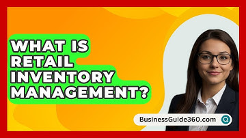 What Is Retail Inventory Management? - BusinessGuide360.com