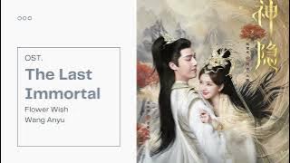 𝐓𝐡𝐞 𝐋𝐚𝐬𝐭 𝐈𝐦𝐦𝐨𝐫𝐭𝐚𝐥 𝐎𝐒𝐓. (神隐) - ℱ𝓁ℴ𝓌ℯ𝓇 𝒲𝒾𝓈𝒽 | 花愿 － 𝐖𝐚𝐧𝐠 𝐀𝐧𝐲𝐮 | 王安宇