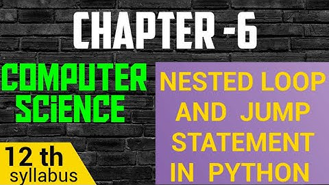 +2 TN COMPUTER SCIENCE CHAPTER-6(NESTED LOOP,JUMP STATEMENTS IN PYTHON)