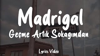 Madrigal - Geçme Artık Sokağımdan (Sözleri/Lyrics)