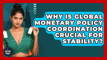 Why Is Global Monetary Policy Coordination Crucial For Stability? - Inflation Insight Channel