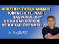 ASKERLİK BORÇLANMASI İÇİN NEREYE, NASIL BAŞVURULUR? NE KADAR SÜREDE NE KADAR ÖDENMELİ?