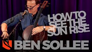 How To See The Sun Rise | Ben Sollee