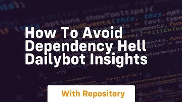 how to avoid dependency hell dailybot insights