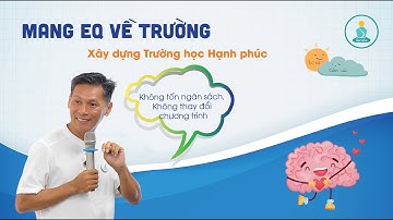 MANG EQ VỀ TRƯỜNG | Xây dựng TRƯỜNG HỌC HẠNH PHÚC không tốn ngân sách, không thay đổi chương trình