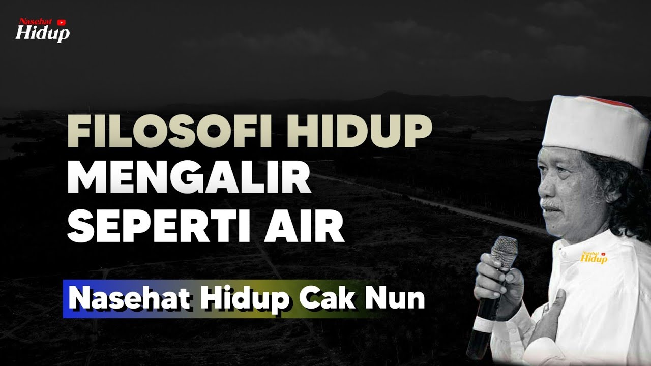 Filosofi hidup seperti air mengalir - Nasehat Hidup Cak Nun