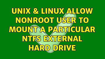 Unix & Linux: Allow NonRoot User to Mount a Particular NTFS External Hard Drive (2 Solutions!!)