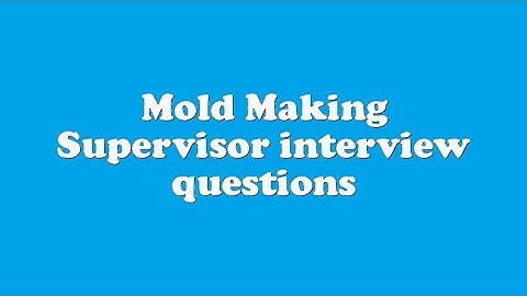 Mold Making Supervisor interview questions