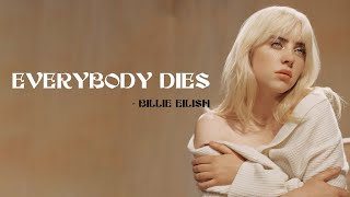 Billie Eilish - Everybody Dies [Full HD] lyrics