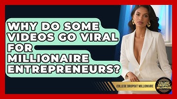 Why Do Some Videos Go Viral For Millionaire Entrepreneurs? - College Dropout Millionaire