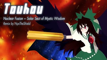 Touhou - Nuclear Fusion ~ Solar Sect of Mystic Wisdom [Remix by NyxTheShield] [Utsuho