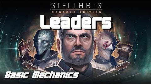 [OBSOLETE] Basic; Leaders Mechanics - STELLARIS CONSOLE EDITION
