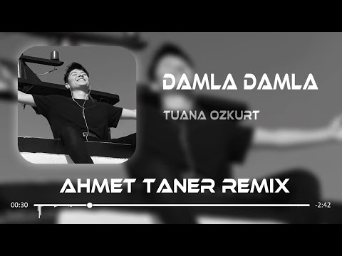 Tuana Özkurt - Damla Damla ( Ahmet Taner Remix )