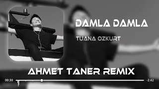 Tuana Özkurt - Damla Damla ( Ahmet Taner Remix ) Resimi
