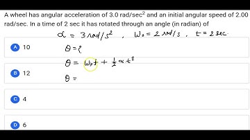 A wheel has angular acceleration of 3 rad/s2 and an initial angular speed of 2 rad/sec .