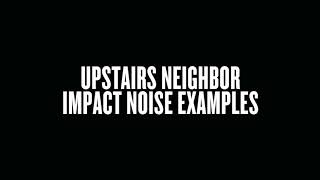 Upstairs Neighbor Impact Noise Examples