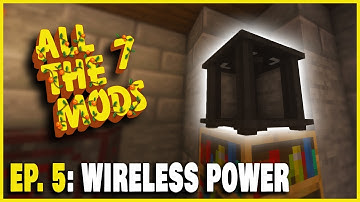 All The Mods 7 | Wireless Power!!! | EPISODE 5