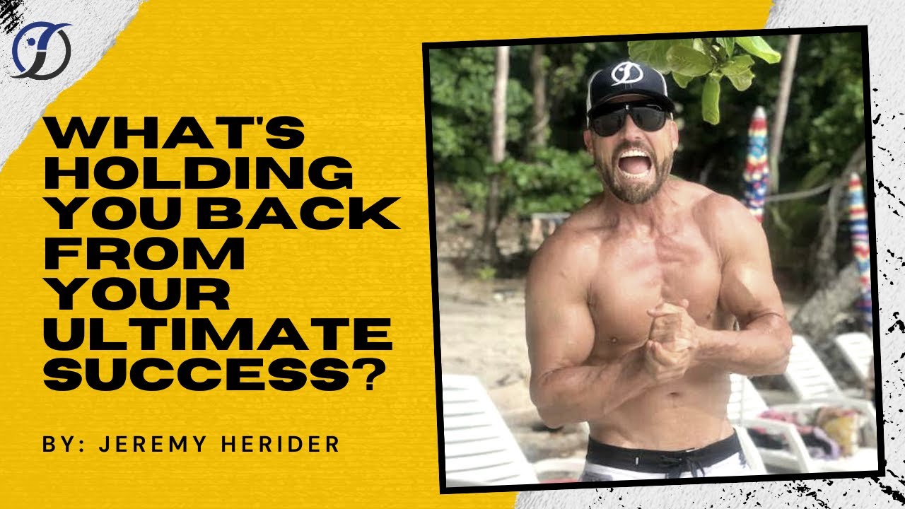 What's Holding You Back From Your Ultimate Success Story? | Jeremy Herider