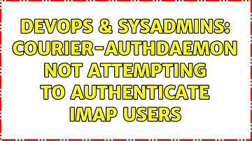 DevOps & SysAdmins: courier-authdaemon not attempting to authenticate imap users
