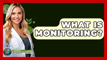 What Is Monitoring? - Earth Science Answers