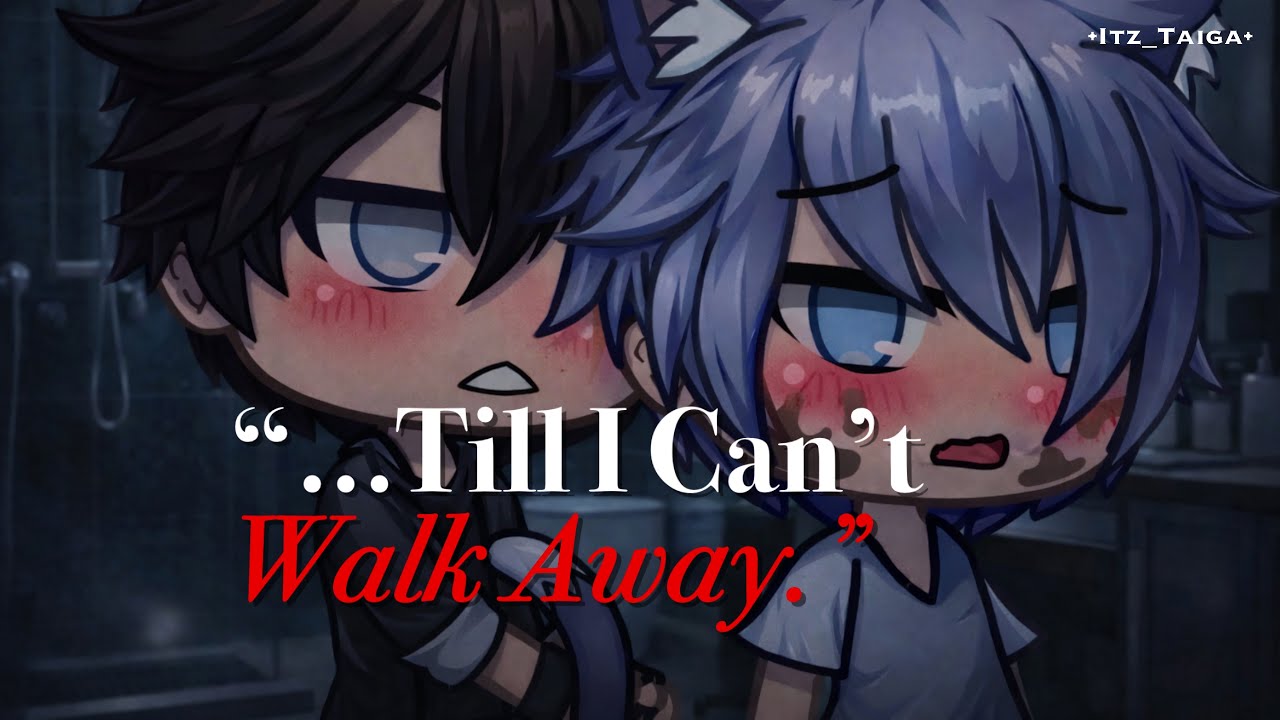 “…Till I Can’t Walk Away.” || BL Gay Gacha Mini Movie ♥️ Original GLMM