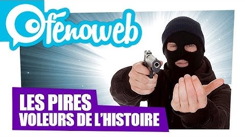 Les pires voleurs de l'histoire