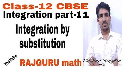 Integration by Krishna Rajguru sir CBSE board Class-12 math (Integration by substitution) part-11